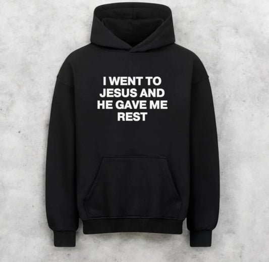 'I Went to Jesus And He Gave Me Rest' Hoodie